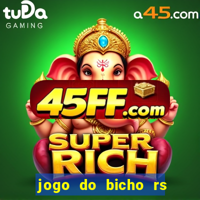 jogo do bicho rs resultado certo de hoje 14h 18h rs consulta